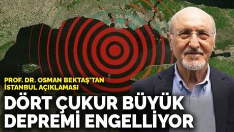 Prof. Dr. Osman Bektaş’tan İstanbul açıklaması: Dört çukur büyük depremi engelliyor