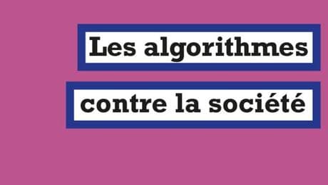 « Les Algorithmes contre la société » : contester la soumission au « cynisme des calculs »
