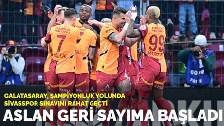 Aslan geri sayıma başladı: Galatasaray, şampiyonluk yolunda Sivasspor sınavını rahat geçti