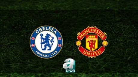 Chelsea - Manchester United maçı ne zaman, saat kaçta ve hangi kanalda? | İngiltere Premier Lig