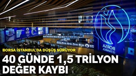 Borsa İstanbul'da düşüş sürüyor: 40 günde 1,5 trilyon değer kaybı