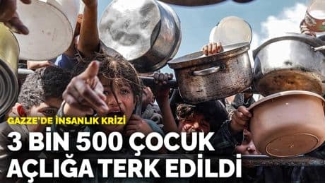 Gazze'de insanlık krizi: 3 bin 500 çocuk açlığa terk edildi
