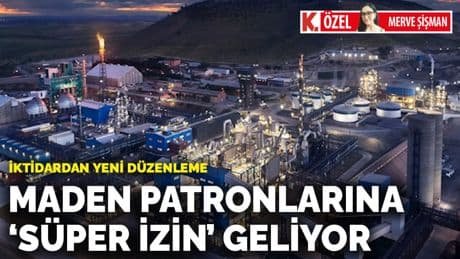 Maden patronlarına ‘süper izin’ geliyor