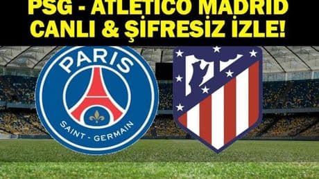 PSG-Atletico Madrid Maçı Canlı İzle| FIFA Kulüpler Dünya Kupası PSG-Atletico Madrid Maçı Canlı İzle! PSG-Atletico Madrid maçı hangi kanalda, saat kaçta? İşte maç kadrosu