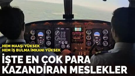 Hem maaşı yüksek hem iş bulma imkanı yüksek: İşte en çok para kazandıran meslekler