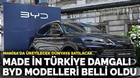 Manisa'da üretilecek dünyaya satılacak: Made in Türkiye damgalı BYD modelleri belli oldu