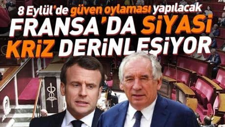 Fransa'da siyasi kriz derinleşiyor! 8 Eylül'de güven oylaması yapılacak
