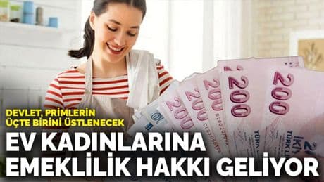 Ev kadınlarına emeklilik hakkı geliyor: Devlet, primlerin üçte birini üstlenecek