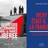 "Forteresses allemandes dans la France libérée" et "Vichy était-il la France ?"