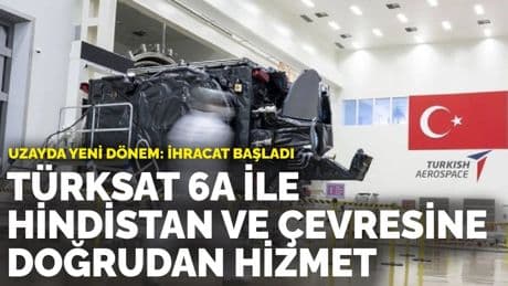 Uzayda yeni dönem: Türksat 6A ile Hindistan ve çevresine doğrudan hizmet