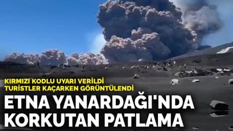 Etna Yanardağı'nda korkutan patlama: Kırmızı kodlu uyarı verildi, turistler kaçarken görüntülendi