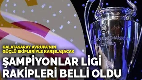 Galatasaray’ın Şampiyonlar Ligi rakipleri belli oldu