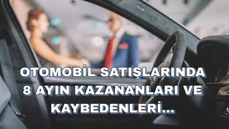 Otomobil satışlarında 8 ayın kazananları ve kaybedenleri belli oldu: Yeni markalar listeyi alt üst etti