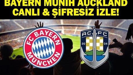 BAYERN MUNIH AUCKLAND CITY CANLI İZLE| FIFA Dünya Kulüpler Kupası Bayern Münih Auckland City Maçı Canlı İzle! Bayern Münih Auckland City maçı hangi kanalda, saat kaçta? İşte ilk 11'ler