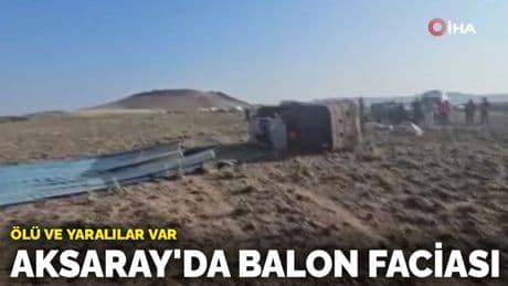 Aksaray'da balon faciası: Ölü ve yaralılar var