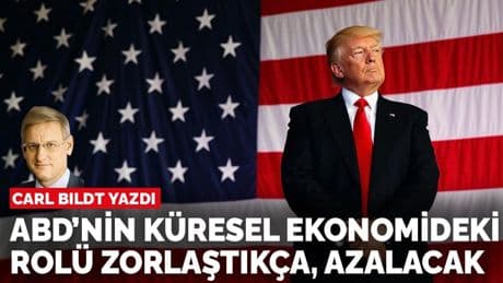 Carl Bildt yazdı: ABD'nin küresel ekonomideki rolü zorlaştıkça azalacak