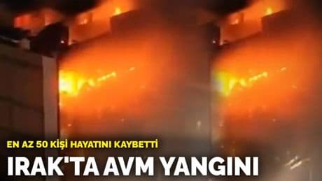 Irak'ta AVM yangını: En az 50 kişi hayatını kaybetti