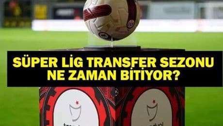 SÜPER LİG TRANSFER SEZONU NE ZAMAN BİTİYOR? 2025-2026 Süper Lig son transfer tarihi ne? Kulüpler ne zamana kadar transfer yapabilecek?