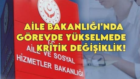 Aile Bakanlığı'nda görevde yükselmede flaş değişiklik! İl Müdür Yardımcılığı kolaylaşıyor, sınav sistemleri baştan yazıldı