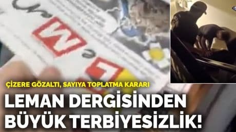 Leman dergisinden büyük terbiyesizlik! Çizere gözaltı, sayıya toplatma kararı