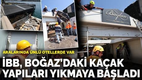 İBB Boğaz’daki kaçak yapıları yıkmaya başladı: Aralarında ünlü otellerde var