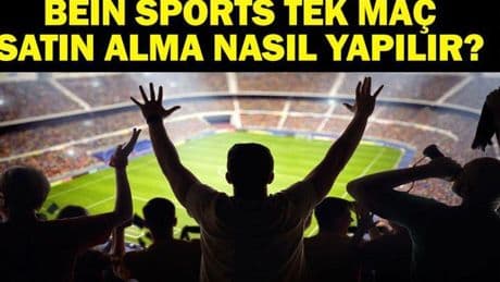 BEIN SPORT TEK MAÇ SATIN ALMA| Süper Lig 36. hafta maçları beIN Sports tek maç satın alma nasıl yapılır?