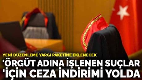 'Örgüt adına işlenen suçlar' için ceza indirimi yolda