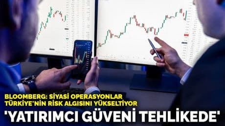 Bloomberg: Siyasi operasyonlar Türkiye'nin risk algısını yükseltiyor