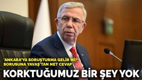 'Ankara’ya soruşturma gelir mi?' sorusuna Yavaş’tan net cevap: Alnımız açık, korktuğumuz bir şey yok