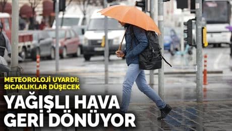 Meteoroloji uyardı: Yağışlı hava geri dönüyor, sıcaklıklar düşecek