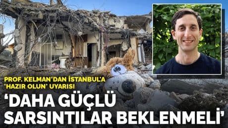 Prof. Kelman'dan İstanbul'a 'Hazır olun' uyarısı: Daha güçlü sarsıntılar beklenmeli
