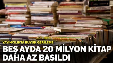 Yayıncılıkta büyük gerileme: Beş ayda 20 milyon kitap daha az basıldı