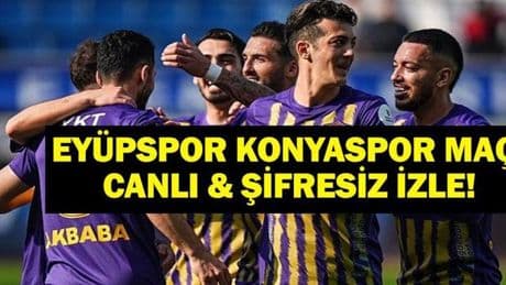 EYÜPSPOR KONYASPOR MAÇI CANLI İZLE| İkas Eyüpspor Tümosan Konyaspor Maçı Hangi Kanalda, Saat Kaçta? İşte Canlı İzleme Bilgileri...