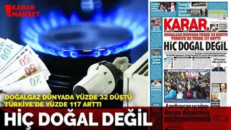 Doğalgaz dünyada yüzde 32 düştü Türkiye'de yüzde 117 arttı: Hiç doğal değil