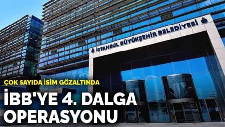 İBB'ye 4. dalga operasyonu: Çok sayıda isim gözaltında