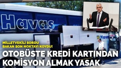 Milletvekili sordu bakan son noktayı koydu! Otobüste kredi kartından komisyon almak yasak