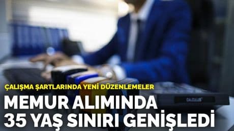 Çalışma şartlarında yeni düzenlemeler: Memur alımında 35 yaş sınırı genişledi
