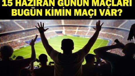 15 HAZİRAN BUGÜN KİMİN MAÇI VAR? FIFA Kulüpler Dünya Kupası Maçları Saat Kaçta, Hangi Kanalda? 15 Haziran Günün Maçları