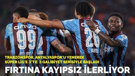 Fırtına kayıpsız ilerliyor: Trabzonspor, Antalyaspor'u 1-0 yenerek Süper Lig'e 3'te 3 galibiyet serisiyle başladı