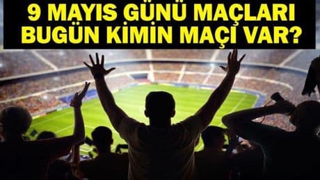 9 MAYIS BUGÜN KİMİN MAÇI VAR? Başakşehir Fenerbahçe Hangi Kanalda, Saat Kaçta? 9 Mayıs Günün Maçları