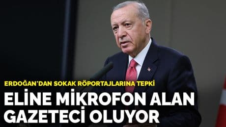 Erdoğan'dan sokak röportajlarına tepki: Eline mikrofon alan gazeteci oluyor