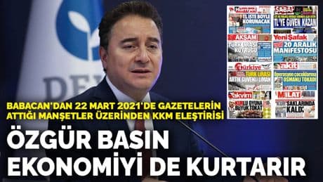 Babacan'dan 22 Mart 2021'de gazetelerin attığı manşetler üzerinden KKM eleştirisi: Özgür basın ekonomiyi de kurtarır