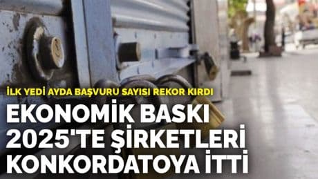Ekonomik baskı 2025'te şirketleri konkordatoya itti: İlk yedi ayda başvuru sayısı rekor kırdı