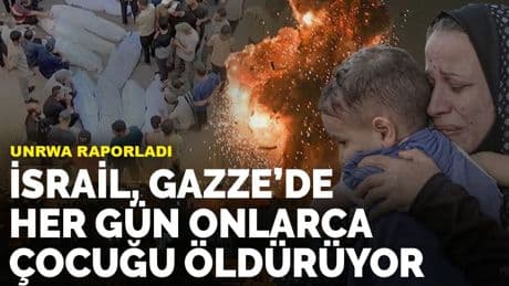 UNRWA raporladı: İsrail, Gazze’de her gün onlarca çocuğu öldürüyor