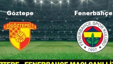 GÖZTEPE - FENERBAHÇE MAÇI CANLI İZLE: Göztepe – Fenerbahçe maçı hangi kanalda, saat kaçta? Göztepe – Fenerbahçe maç kadrosu/muhtemel 11’ler!