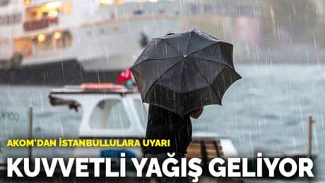 AKOM'dan İstanbullulara uyarı! Kuvvetli yağış geliyor