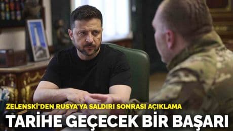 Zelenski'den Rusya'ya saldırı sonrası açıklama: Tarihe geçecek bir başarı