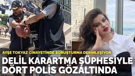 Ayşe Tokyaz cinayetinde soruşturma derinleşiyor: Delil karartma şüphesiyle dört polis gözaltında
