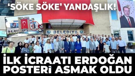 Söke’de ilk icraat: Belediye binasına Erdoğan posteri astı