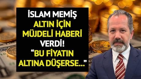 İslam Memiş altın için müjdeli haberi verdi! "Bu fiyatın altına düşerse..."
